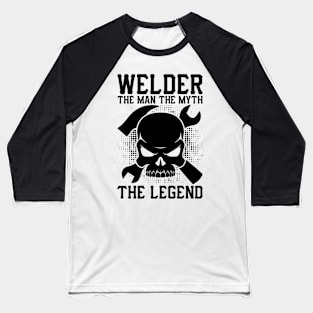 Welder the man the myth the legend Baseball T-Shirt